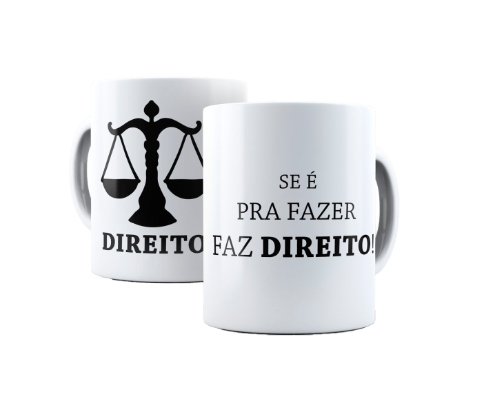Imagem: Caenca branca sendo apresentada de dois lados. De um lado tem o simbolo de um peso, desenhado bem grande e embaixo escrito: Direito. Do outro lado da caneca está escrito: 'Se é pra fazer faz direito!'
